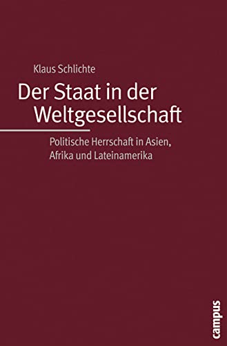 Der Staat in der Weltgesellschaft: Politische Herrschaft in Asien, Afrika und Lateinamerika von Campus Verlag